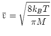 $\displaystyle \bar{v} = \sqrt{\frac{8k_B T} {\pi M}}$