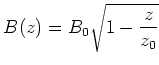 $\displaystyle B(z) = B_0\sqrt{1 - \frac{z} {z_0}}$