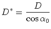 $\displaystyle D^* = \frac {D}{\cos{\alpha_0}}$