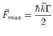 $\displaystyle \vec F_{max} = \frac {\hbar \vec k \Gamma} {2}$