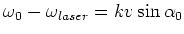 $\displaystyle \omega_0 - \omega_{laser} = kv \sin{\alpha_0}$