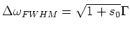 $\displaystyle \Delta \omega_{FWHM} = \sqrt{1+s_0}\Gamma$