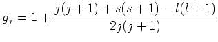 $\displaystyle g_j = 1 + \frac{j(j+1)+s(s+1) - l(l+1)}{2j(j+1)}$