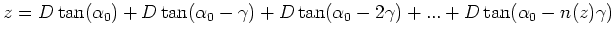 $\displaystyle z = D\tan(\alpha_0) + D\tan(\alpha_0 - \gamma) + D\tan(\alpha_0 -
2\gamma) + ... +
D\tan(\alpha_0 - n(z)\gamma)$