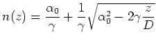 $\displaystyle n(z) = \frac{\alpha_0}{\gamma} + \frac{1}{\gamma}\sqrt{\alpha_0^2 - 2\gamma\frac{z}{D}}$