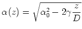 $\displaystyle \alpha(z) = \sqrt{\alpha_0^2 - 2 \gamma\frac{z}{D}}$