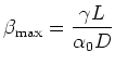 $\displaystyle \beta_{\rm max} = \frac{\gamma L}{\alpha_0 D}$