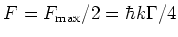 $F = F_{\rm max}/2 = \hbar k \Gamma/4$