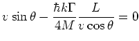 $\displaystyle v\sin{\theta} - \frac{\hbar k \Gamma}{4M} \frac{L}{v \cos{\theta}} = 0$