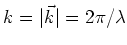 $k = \vert \vec k\vert = 2 \pi / \lambda$